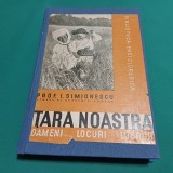 ȚARA NOASTRĂ *OAMENI LOCURI LUCRURI / I. SIMIONESCU / 1937 * 53