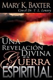 Una Revlacion Divina de la Guerra Espiritual = Divine Revelation of Spiritual Warfare