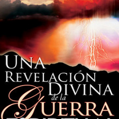 Una Revlacion Divina de la Guerra Espiritual = Divine Revelation of Spiritual Warfare