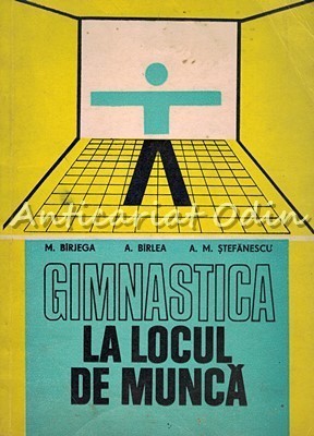 Gimnastica La Locul De Munca - M. Birjega, A. Birlea, A. M. Stefanescu foto