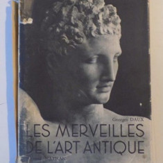 LES MERVEILLES DE L'ART ANTIQUE (GRECE-ROME) par GEORGES DAUX 1946