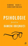 Psihologie pentru oameni obișnuiți (2 Volume) - Paperback brosat - Radu F. Constantinescu, Ramona Constantinescu - Curtea Veche