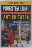 POVESTEA LUMII , ISTORIA PE INTELESUL COPIIILOR , ANTICHITATEA , DE LA PRIMII NOMAZI LA ULTIMUL IMPARAT ROMAN , VOLUMUL I de SUSAN WISE BAUER , 2023