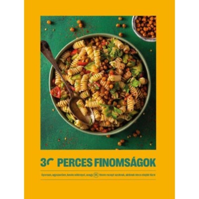 30 perces finoms&amp;aacute;gok - Gyorsan, egyszerűen, kev&amp;eacute;s ed&amp;eacute;nnyel, avagy 95 finom recept azoknak, akiknek nincs idej&amp;uuml;k főzni foto
