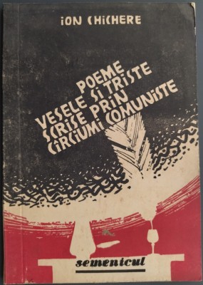 ION CHICHERE: POEME VESELE SI TRISTE SCRISE PRIN CARCIUMI COMUNISTE (DEBUT 1990) foto