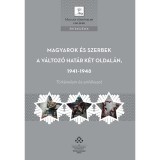 Magyarok &eacute;s szerbek a v&aacute;ltoz&oacute; hat&aacute;r k&eacute;t oldal&aacute;n, 1941-1948 - T&ouml;rt&eacute;nelem &eacute;s eml&eacute;kezet