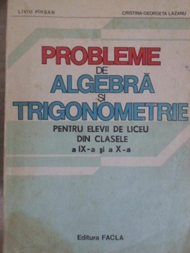 PROBLEME DE ALGEBRA SI TRIGONOMETRIE PENTRU ELEVII DE LICEU DIN CLASELE A IX-A SI A X-A-LIVIU PIRSAN, CRIST-198171 foto