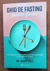 Ghid de fasting pentru femei. Cum sa tii post ca sa arzi grasimile, sa ai mai multa energie si sa-ti echilibrezi hormonii - Dr. Mindy Pelz