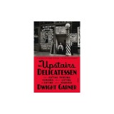 The Upstairs Delicatessen: On Eating, Reading, Reading about Eating, and Eating While Reading