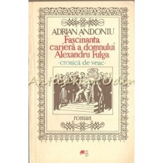 Fascinanta Cariera A Domnului Alexandru Fulga - Adrian Andoniu