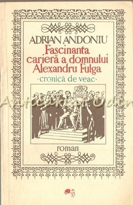 Fascinanta Cariera A Domnului Alexandru Fulga - Adrian Andoniu foto