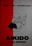 Aikido. Calea armoniei - Serban Derlogea, Dan Corneliu Ionescu