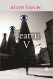 Teatru V - Paperback brosat - Matei Vișniec - Tracus Arte
