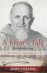 A Friar&amp;#039;s Tale: Remembering Fr. Benedict J. Groeschel, Cfr, Paperback/John Collins foto