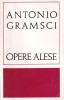 Antonio Gramsci - Opere Alese, Filosofie Politica, Teorie Sociala, Eseuri, Carti Romana Brosata 13x20cm