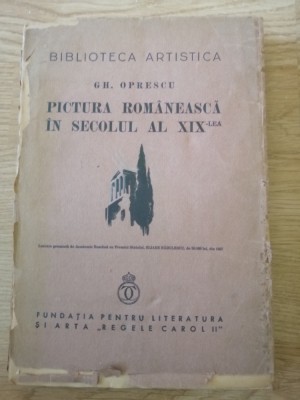 PICTURA ROMANEASCA IN SECOLUL AL XIX - LEA , EDITIA I de GH. OPRESCU , 1937 foto