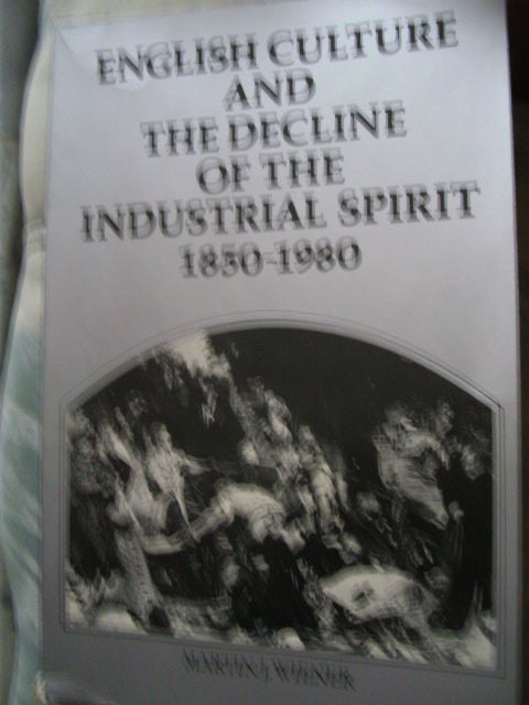 M.J.WIENER - ENGLISH CULTURE AND THE DECLINE OF THE INDUSTRIAL SPIRIT 1850-1980