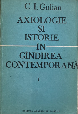 Axiologie si istorie in gandirea contemporana - C. I. Iulian foto