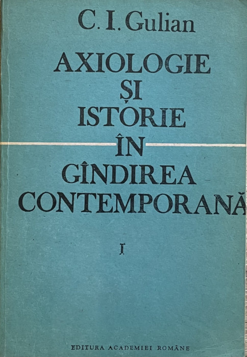 Axiologie si istorie in gandirea contemporana - C. I. Iulian