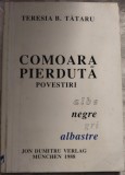 Cumpara ieftin TERESIA B .TATARU-COMOARA PIERDUTA:POVESTIRI ALBE NEGRE GRI ALBASTRE/MUNCHEN1988