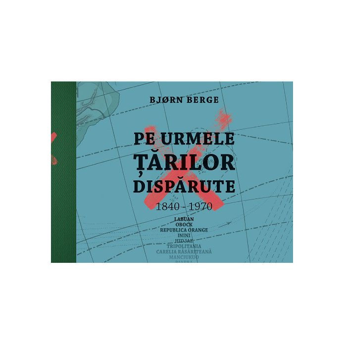 Pe urmele tarilor disparute (1840-1970) &ndash; Bjorn Berge