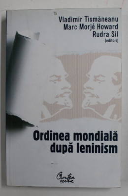 ORDINEA MONDIALA DUPA LENINISM de VLADIMIR TISMANEANU ..RUDRA SIL , 2009 , COPERTELE INTARITE PE INTERIOR CU SCOTCH foto