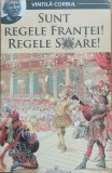 Sunt Regele Frantei Regele Soare - Vintila Corbul