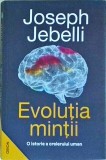 Joseph Jebelli - Evolutia mintii. O istorie a creierului uman