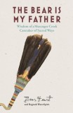 The Bear Is My Father: Indigenous Wisdom of a Muscogee Creek Medicine Man