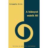 A hi&aacute;nyz&oacute; m&aacute;sik f&eacute;l - Politikai &eacute;s kultur&aacute;lis elm&eacute;lked&eacute;sek - Csizmadia Ervin