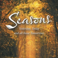 Seasons: Yesterday, Today and All Those Tomorrows