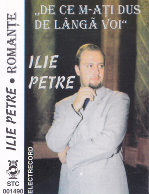 Caseta audio: Ilie Petre - De ce m-ati dus de langa voi ( Electrecord STC1490 ) foto