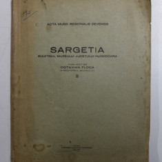 SARGETIA , BULETINUL MUZEULUI JUDETULUI HUNEDOARA , VOLUMUL II , publicat de OCTAVIAN FLOCA , 1941 *DEDICATIE *PREZINTA HALOURI DE APA