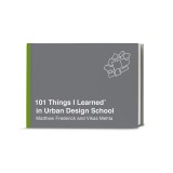 101 Things I Learned(r) in Urban Design School