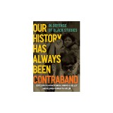 Our History Has Always Been Contraband: In Defense of Black Studies