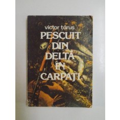 PESCUIT DIN DELTA IN CARPATI de VICTOR TARUS , 1983