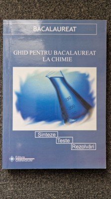 GHID PENTRU BACALAUREAT LA CHIMIE - Sinteze, Teste, Rezolvari foto