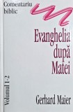 Evanghelia dupa Matei. Comentariu biblic, volumul 1-2 - Gerhard Maier
