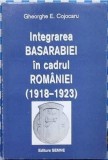 Integrarea Basarabiei in cadrul Romaniei / Gh. E. Cojocaru