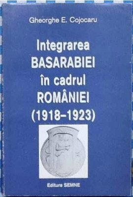 Integrarea Basarabiei in cadrul Romaniei / Gh. E. Cojocaru foto