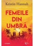 Femeile din umbra/Kristin Hannah