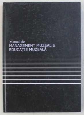 MANUAL DE MANAGEMENT MUZEAL SI EDUCATIE MUZEALA , 2010 foto