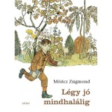 L&eacute;gy j&oacute; mindhal&aacute;lig - M&oacute;ricz Zsigmond