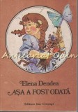 Cumpara ieftin Asa A Fost Odata - Elena Dendea - Ilustratii: Damo Stefan