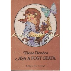 Asa A Fost Odata - Elena Dendea - Ilustratii: Damo Stefan
