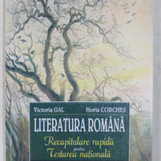 LITERATURA ROMANA - RECAPITULARE RAPIDA PENTRU TESTAREA NATIONALA de VICTORIA GAL , HORIA CORCHES , 2005