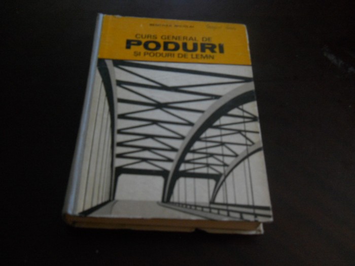 BENCHEA NICOLAI--CURS GENERAL DE PODURI SI PODURI DE LEMN - 1973