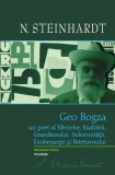 Geo Bogza. Un poet al Efectelor, Exaltării, Grandiosului, Solemnităţii, Exuberanţei şi Patetismului - Hardcover - Nicolae Steinhardt - Polirom