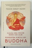 CALEA CEA VECHE, NORII CEI ALBI, POVESTEA VIETII LUI BUDDHA de THICH NHAT HANH, 2025