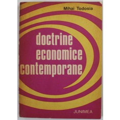 DOCTRINE ECONOMICE CONTEMPORANE de MIHAI TODOSIA , 1978